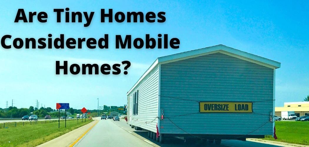 Are Tiny Homes Considered Mobile Homes