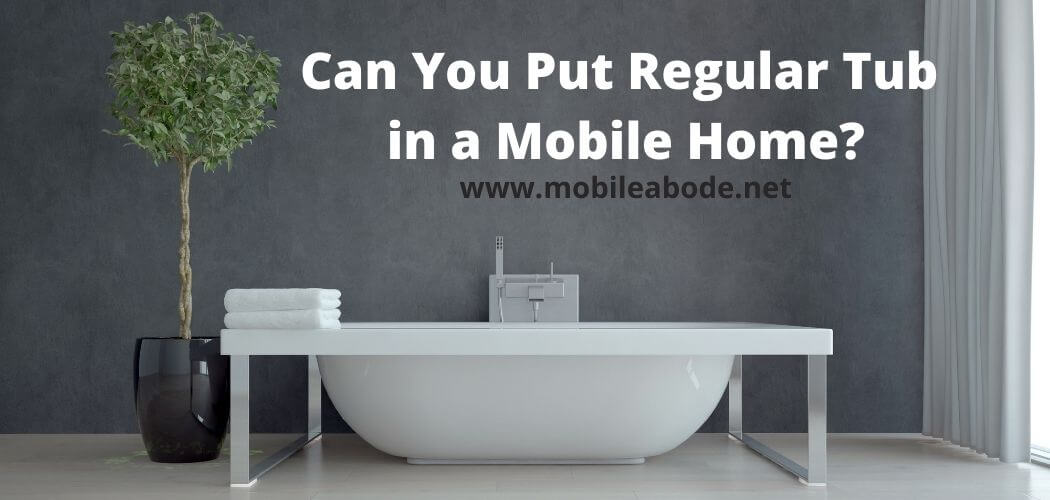 Can You Put Regular Tub in a Mobile Home