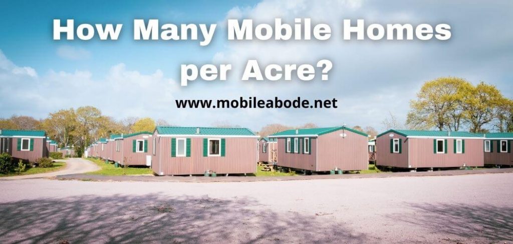 how-many-mobile-homes-per-acre-mh-laws-in-2022