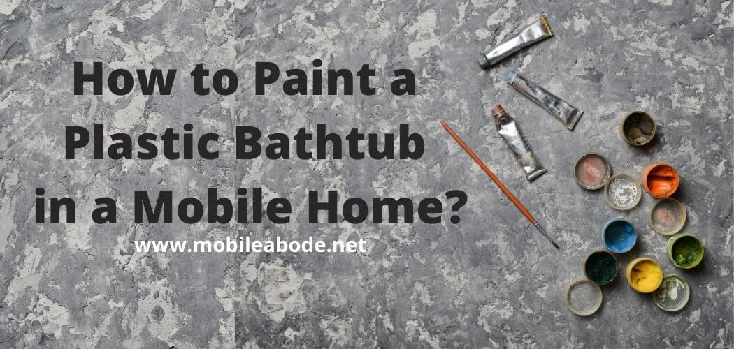 How to Paint a Plastic Bathtub in a Mobile Home