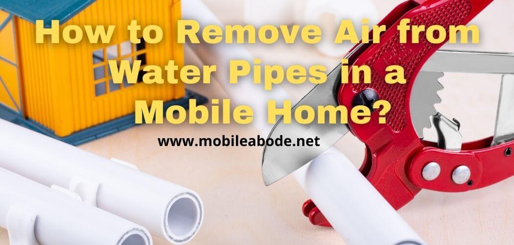 How to Remove Air from Water Pipes in a Mobile Home