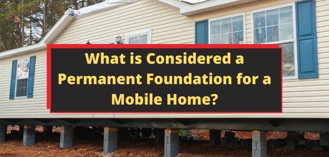 What Is Considered A Permanent Foundation Under A Manufactured Home