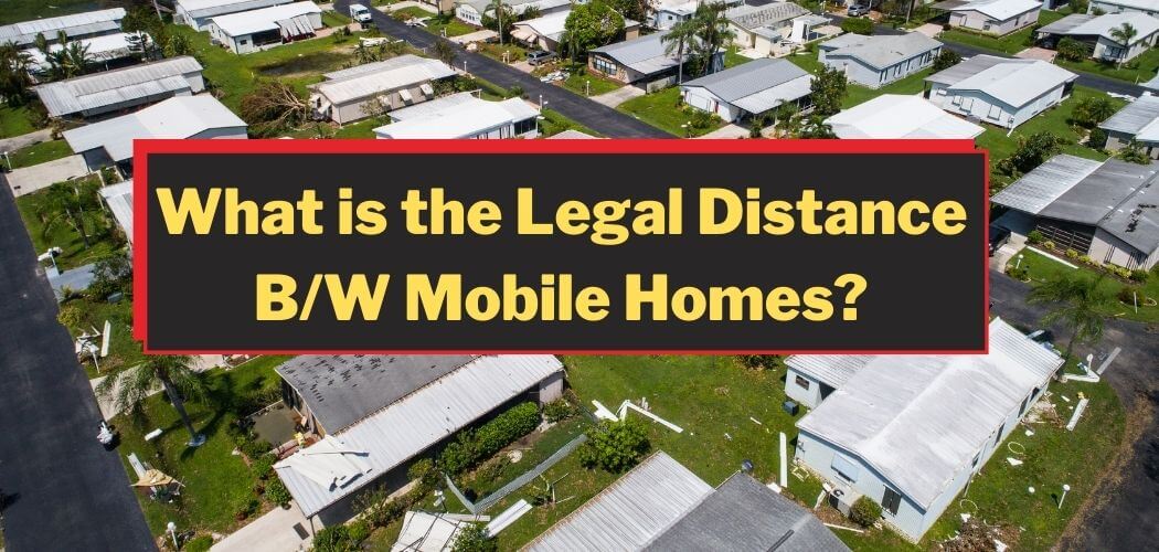 What is the Legal Distance Between Mobile Homes