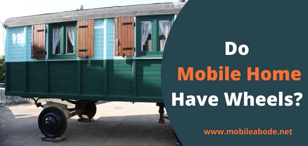 Do Mobile Homes Have Wheels