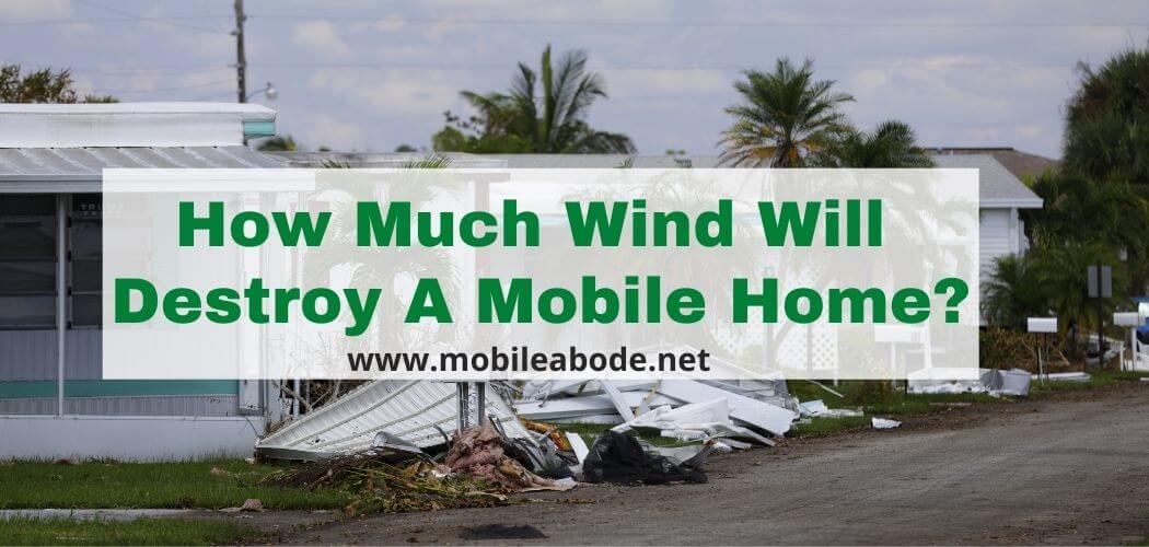How Much Wind Will Destroy a Mobile Home? 