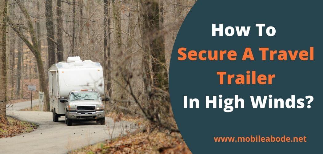 How To Secure A Travel Trailer In High Winds