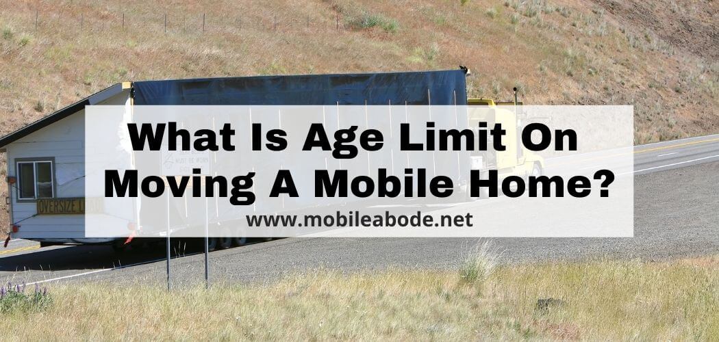 What Is Age Limit On Moving A Mobile Home