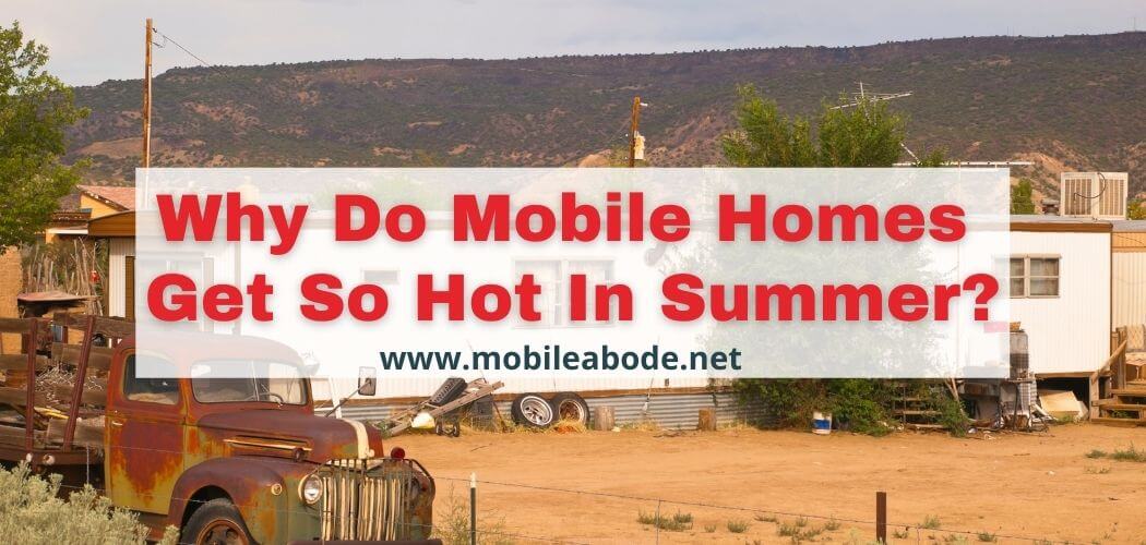 Why Do Mobile Homes Get So Hot In Summer