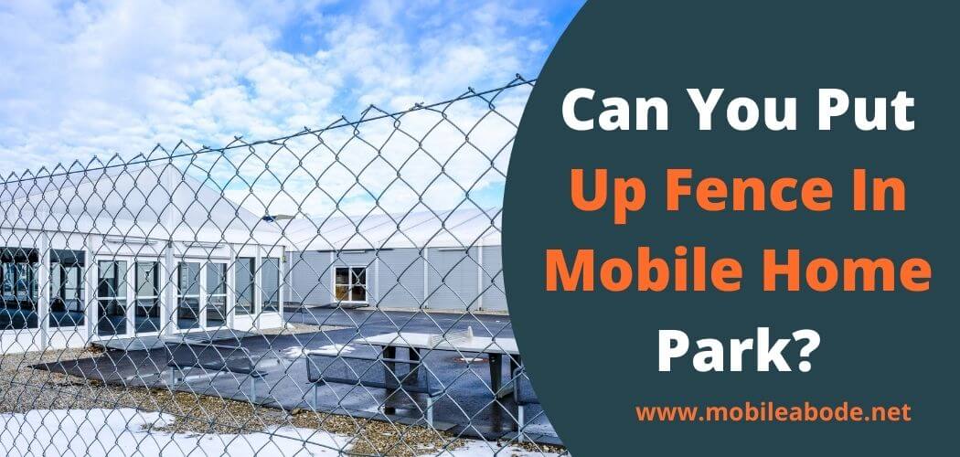 Can You Put Up A Fence In A Mobile Home Park