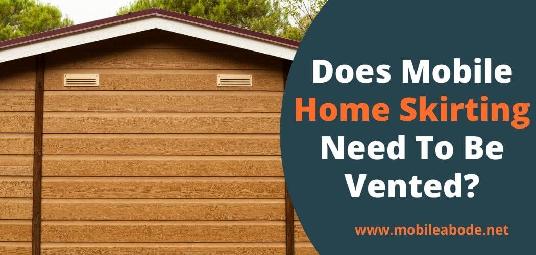 Does Mobile Home Skirting Need To Be Vented