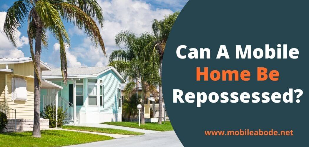 Can A Mobile Home Be Repossessed