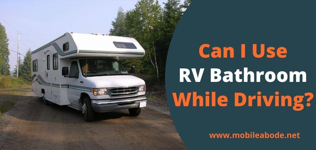 Can You Use Bathroom in RV While Driving