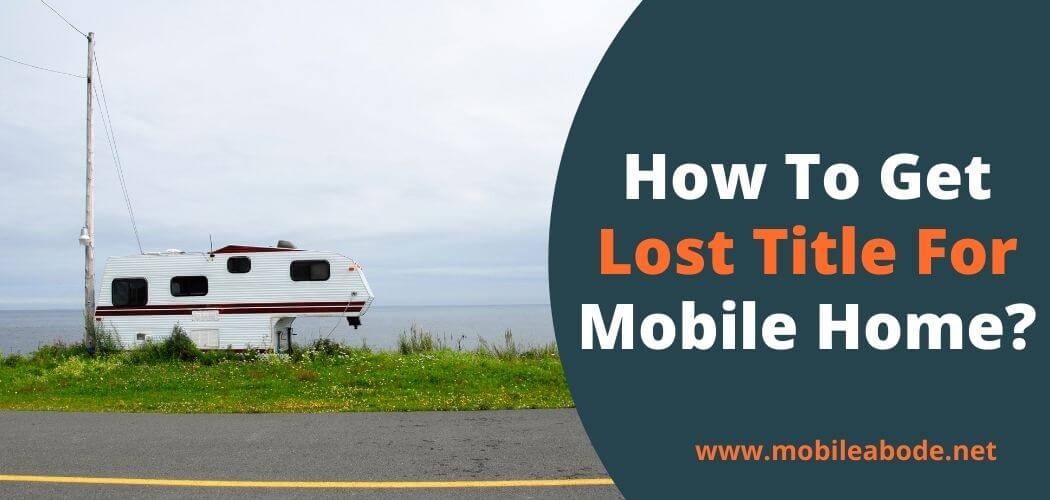 Steps to Get A Lost Title For A Mobile Home