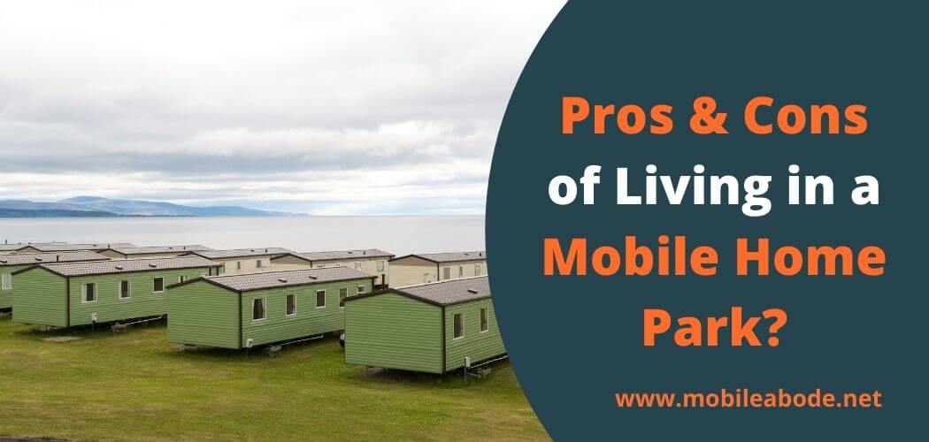 Pros & Cons of Living in a Mobile Home Park