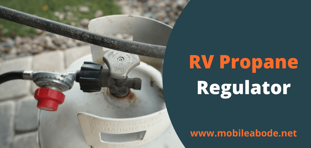 RV Propane Regulator(Types, Installation & Maintenance)